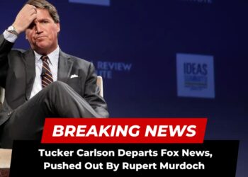 Tucker Carlson Departs Fox News, Pushed Out By Rupert Murdoch